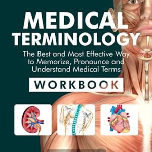 Medical Terminology: The Best and Most Effective Way to Memorize, Pronounce and Understand Medical Terms: Workbook ISBN-13: 9781958323007