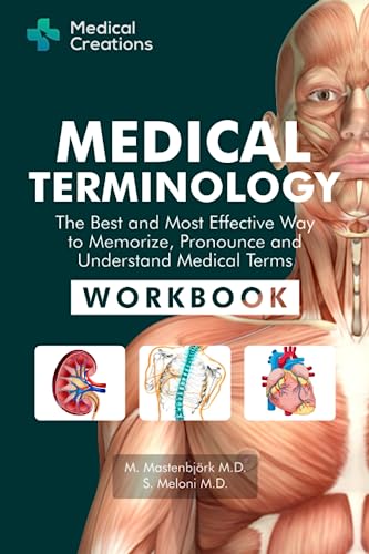 Medical Terminology: The Best and Most Effective Way to Memorize, Pronounce and Understand Medical Terms: Workbook ISBN-13: 9781958323007