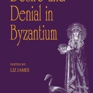 Desire and Denial in Byzantium: Papers from the 31st Spring Symposium of Byzantine Studies, Brighton, March 1997 (Publications of the Society for the Promotion of Byzantine Studies) ISBN-13: 9780860787884