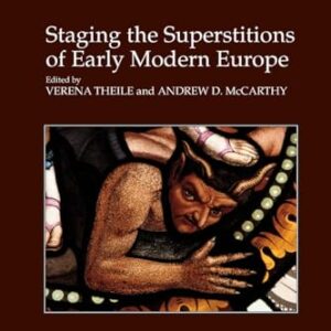 Staging the Superstitions of Early Modern Europe (Studies in Performance and Early Modern Drama) 1st Edition 9781138261716
