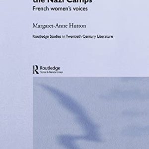 Testimony from the Nazi Camps: French Womens Voices (Routledge Studies in Twentieth-Century Literature) ISBN-13: 9781138010284