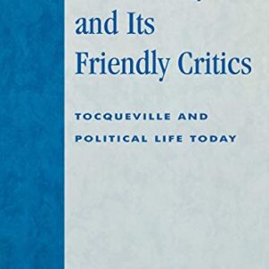 Democracy and Its Friendly Critics: Tocqueville and Political Life Today Paperback – August 1