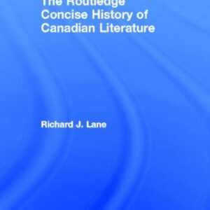 The Routledge Concise History of Canadian Literature (Routledge Concise Histories of Literature) 1st Edition 9780415470452