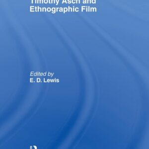 Timothy Asch and Ethnographic Film 1st Edition 9781138010208