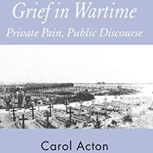 Grief in Wartime: Private Pain, Public Discourse ISBN-13: 9781403946966