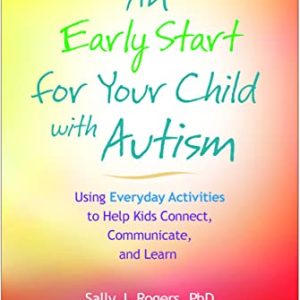 An Early Start for Your Child with Autism: Using Everyday Activities to Help Kids Connect, Communicate, and Learn ISBN-13: 9781609184704