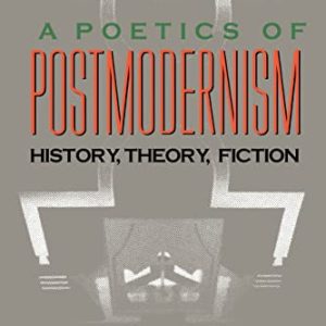 A Poetics of Postmodernism: History, Theory, Fiction ISBN-13: 9780415007061