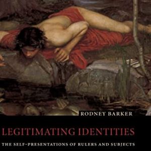 Legitimating Identities: The Self-Presentations of Rulers and Subjects ISBN-13: 9780521808224