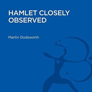 Hamlet Closely Observed (Bloomsbury Academic Collections: English Literary Criticism) ISBN-13: 9781472507730