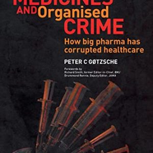 Deadly Medicines and Organised Crime: How Big Pharma Has Corrupted Healthcare ISBN-13: 9781846198847