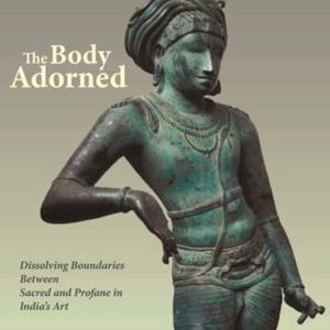 The Body Adorned: Sacred and Profane in Indian Art ISBN-13: 9780231140287