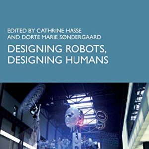 Designing Robots, Designing Humans ISBN-13: 9780415786577