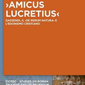 ›Amicus Lucretius‹: Gassendi, il ›De rerum natura‹ e ledonismo cristiano (ISSN) (Italian Edition) ISBN-13: 9783110767216