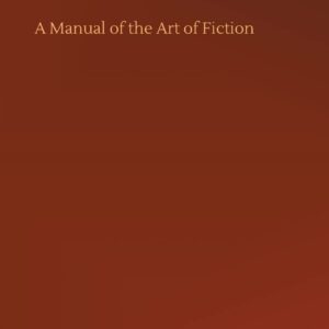 A Manual of the Art of Fiction Hardcover – July 30
