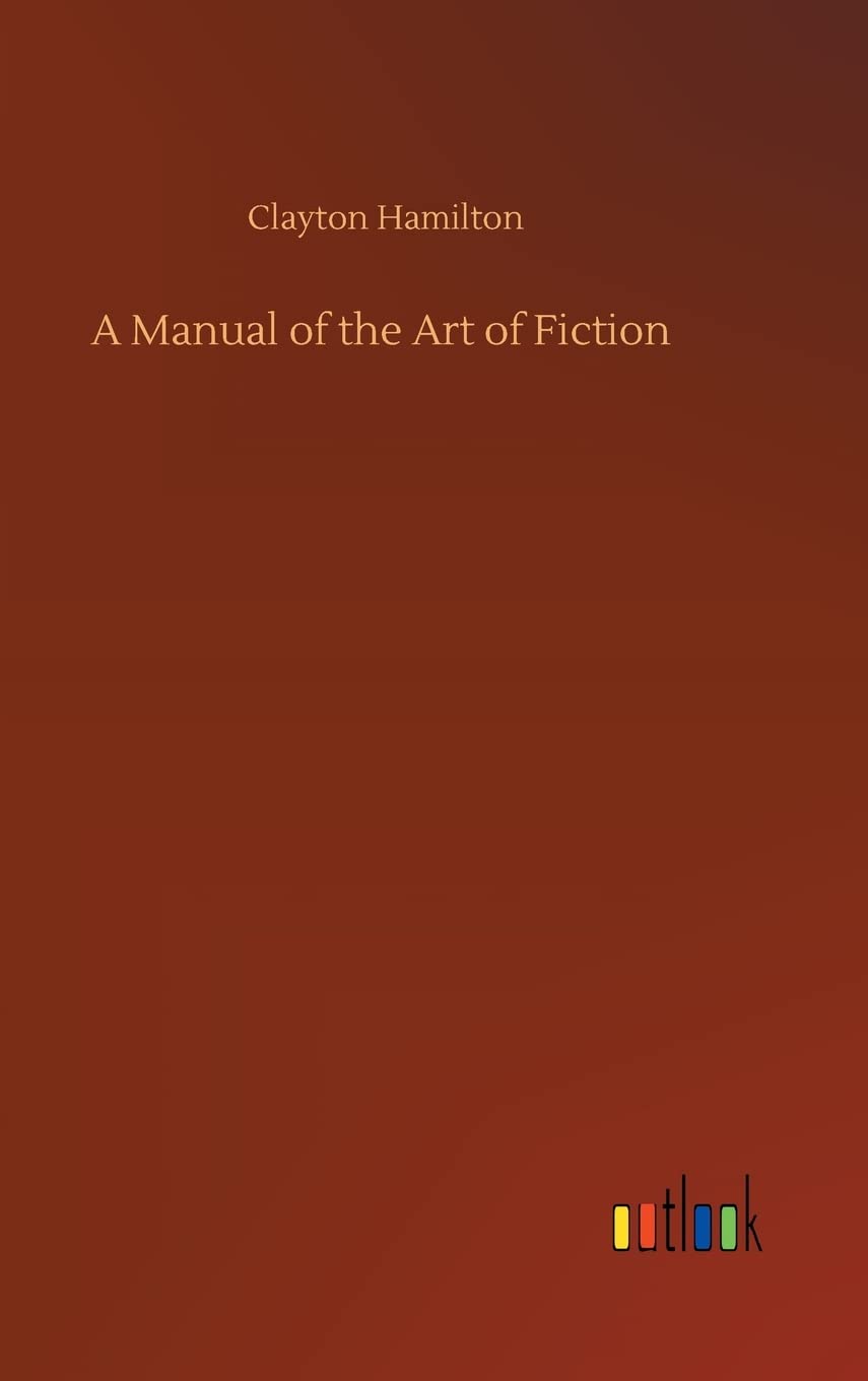 A Manual of the Art of Fiction Hardcover – July 30