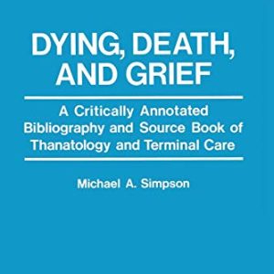 Dying, Death, and Grief: A Critically Annotated Bibliography and Source Book of Thanatology and Terminal Care ISBN-13: 9781468434705