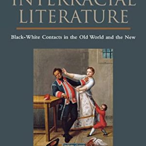 An Anthology of Interracial Literature: Black-White Contacts in the Old World and the New ISBN-13: 9780814781432