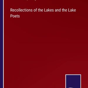 Recollections of the Lakes and the Lake Poets Paperback – April 27
