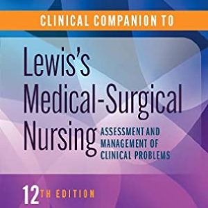 Clinical Companion to Lewiss Medical-Surgical Nursing: Assessment and Management of Clinical Problems ISBN-13: 9780323792431