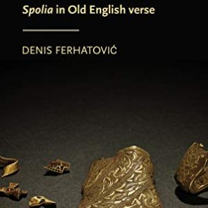 Borrowed objects and the art of poetry: Spolia in Old English verse (Manchester Medieval Literature and Culture MUP) ISBN-13: 9781526131652