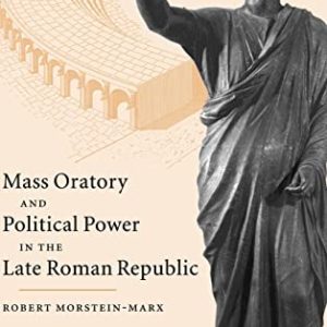 Mass Oratory and Political Power in the Late Roman Republic ISBN-13: 9780521823272