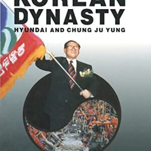 Korean Dynasty: Hyundai and Chung Ju Yung 1st Edition 9781563244261