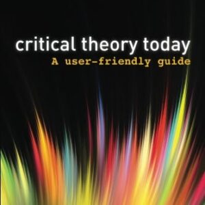 Critical Theory Today: A User-Friendly Guide 3rd Edition 9780415506755