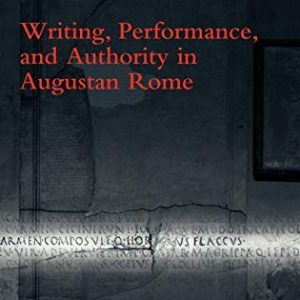Writing, Performance, and Authority in Augustan Rome ISBN-13: 9780199545674