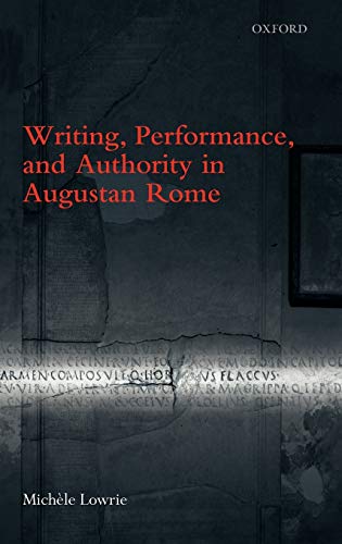 Writing, Performance, and Authority in Augustan Rome ISBN-13: 9780199545674