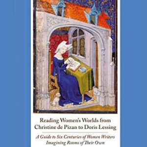 Reading Womens Worlds from Christine de Pizan to Doris Lessing: A Guide to Six Centuries of Women Writers Imagining Rooms of Their Own ISBN-13: 9781349293148