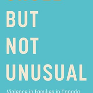 Cruel But Not Unusual: Violence in Families in Canada, 3rd Edition ISBN-13: 9781771125352