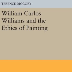 William Carlos Williams and the Ethics of Painting (Princeton Legacy Library