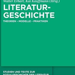Literaturgeschichte Theorien – Modelle – Praktiken (Studien Und Texte Zur Sozialgeschichte der Literatur) (German Edition) ISBN-13: 9783110287233