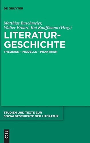 Literaturgeschichte Theorien - Modelle - Praktiken (Studien Und Texte Zur Sozialgeschichte der Literatur) (German Edition) ISBN-13: 9783110287233