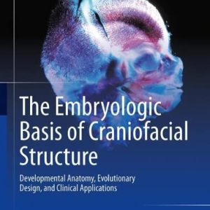 The Embryologic Basis of Craniofacial Structure: Developmental Anatomy, Evolutionary Design, and Clinical Applications ISBN-13: 9783031156359
