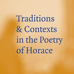 Traditions and Contexts in the Poetry of Horace ISBN-13: 9780521642460