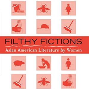 Filthy Fictions: Asian American Literature by Women (Volume 11) (Critical Perspectives on Asian Pacific Americans, 11) ISBN-13: 9780759104556