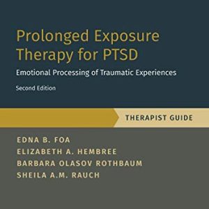 Prolonged Exposure Therapy for PTSD: Emotional Processing of Traumatic Experiences – Therapist Guide (Treatments That Work) ISBN-13: 9780190926939