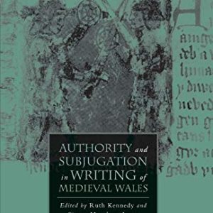 Authority and Subjugation in Writing of Medieval Wales (The New Middle Ages) ISBN-13: 9781349371372