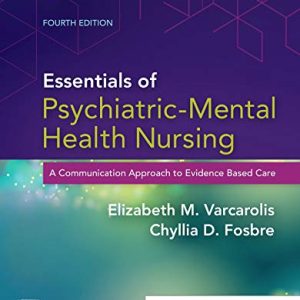 Essentials of Psychiatric Mental Health Nursing: A Communication Approach to Evidence-Based Care, 4e ISBN-13: 9780323625111