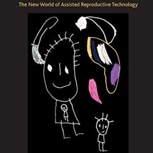 The Art of Making Children: The New World of Assisted Reproductive Technology ISBN-13: 9780367327514