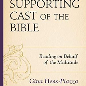 The Supporting Cast of the Bible: Reading on Behalf of the Multitude ISBN-13: 9781978706934