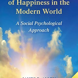 The Psychology of Happiness in the Modern World: A Social Psychological Approach ISBN-13: 9780826132826