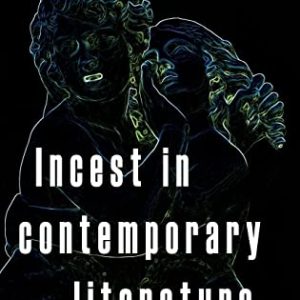 Incest in contemporary literature ISBN-13: 9781526122162