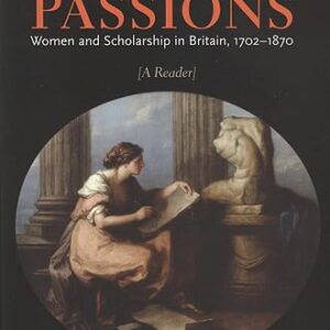Rational Passions: Women and Scholarship in Britain