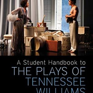 A Student Handbook to the Plays of Tennessee Williams: The Glass Menagerie; A Streetcar Named Desire; Cat on a Hot Tin Roof; Sweet Bird of Youth ISBN-13: 9781472521828