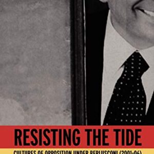 Resisting the Tide: Cultures of Opposition Under Berlusconi (2001-06) Paperback – December 22
