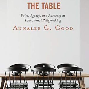 Teachers at the Table: Voice, Agency, and Advocacy in Educational Policymaking ISBN-13: 9781498572453