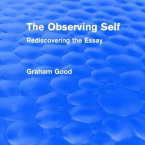 The Observing Self (Routledge Revivals): Rediscovering the Essay 1st Edition 9781138794849