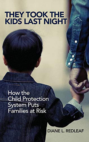 They Took the Kids Last Night: How the Child Protection System Puts Families at Risk ISBN-13: 9781440866289